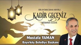 Bayırköy Belediye Başkanı Mustafa Yaman’ın Kadir Gecesi Mesajı