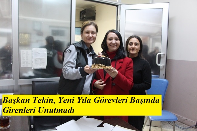 Başkan Tekin, Yeni Yıla Görevleri Başında Girenleri Unutmadı