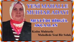 YENİ MAHALLE MUHTAR ADAYI MEVLÜDE BİRGÜL AKÇAALAN