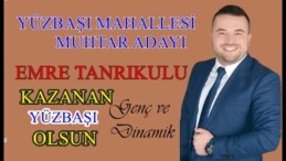 EMRE TANRIKULU YÜZBAŞI MAHALLE MUHTARLIĞINI AÇIKLADI