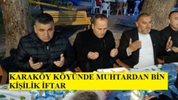 KARAKÖY KÖYÜNDE MUHTARDAN BİN KİŞİLİK İFTAR