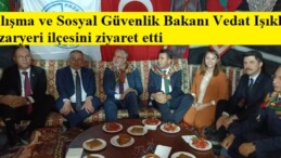 Çalışma ve Sosyal Güvenlik Bakanı Vedat Işıkhan Pazaryeri ilçesini ziyaret etti