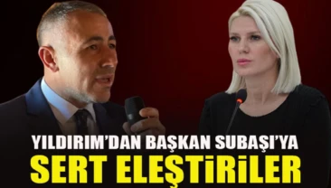 Ak Parti İl Başkanı Yıldırım’dan Başkan Subaşıya Sert Eleştiri