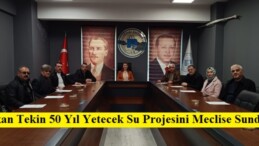 Başkan Tekin 50 Yıl Yetecek Su Projesini Meclise Sundu