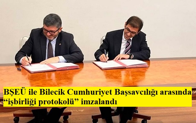 BŞEÜ ile Bilecik Cumhuriyet Başsavcılığı arasında “işbirliği protokolü” imzalandı