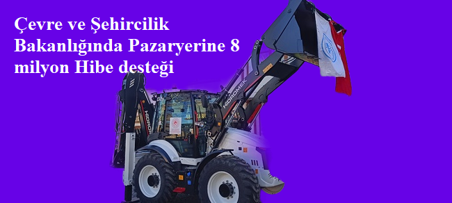 Çevre ve Şehircilik Bakanlığında Pazaryerine 8 milyon Hibe desteği