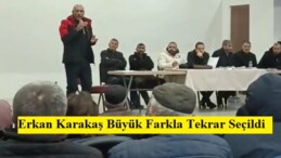 Erkan Karakaş Büyük Farkla Tekrar Seçildi