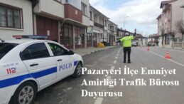 Pazaryeri İlçe Emniyet Amirliği Trafik Bürosundan Duyuru