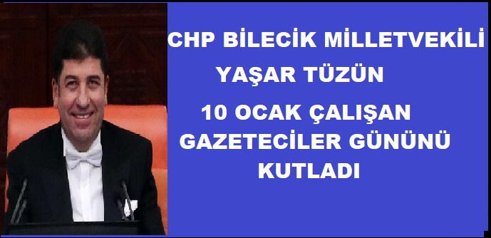 CHP Bilecik Milletvekili Tüzün’den 10 Ocak Çalışan Gazeteciler Günü Mesajı