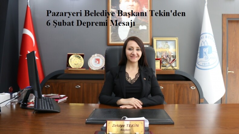 Pazaryeri Belediye Başkanı Tekin’den 6 Şubat Depremi Mesajı